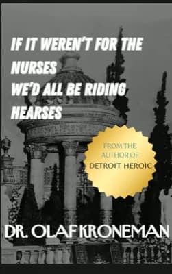 Cover of If It Weren't for the Nurses, We'd All Be Riding Hearses by Dr. Olaf Kroneman